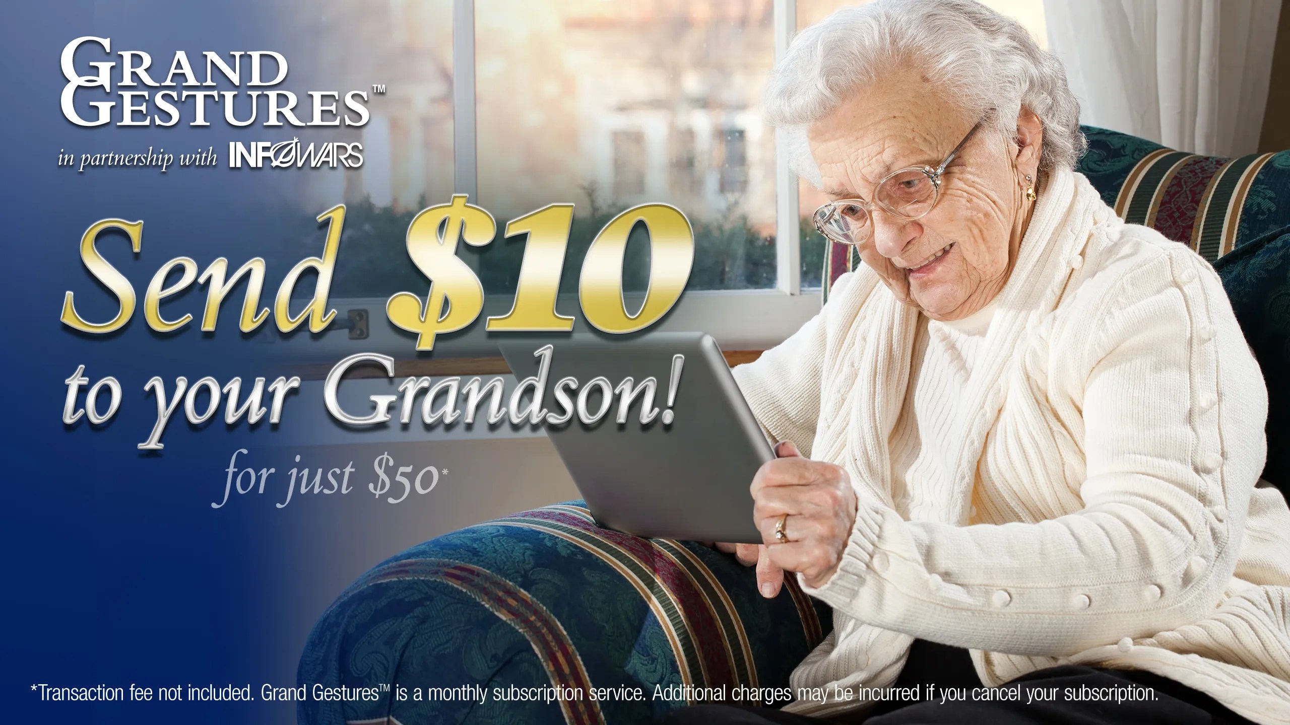 Send $10 To Your Grandson! Don’t you love sending a little money to your grandson so he thinks of you in a positive light? Now it’s easier than ever to send cash to family members with Grand Gestures! Simply sign up on the website and Grand Gestures will automatically send $10 cash for only $50. This saves you time and effort, no more licking stamps and going to the Post Office. You can even add a personal note, so your grandson will know you’re proud of him. Sign up today at grandgestures.grandpa.gov.